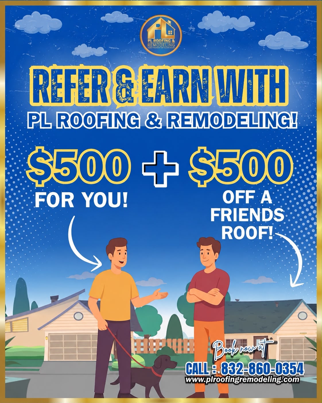 Refer & Earn with PL Roofing & Remodeling — $500 for you, $500 off a friend's roof. Call 832-860-0354.
